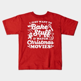 I Just Want to Bake Stuff and Watch Christmas Movies Kids T-Shirt